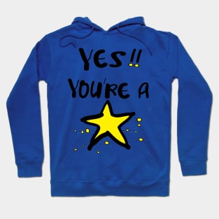 Yes! you're a star Hoodie